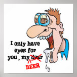 only have eyes for beer funny drinking design posters