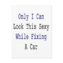 Only I Can Look This Sexy While Fixing A Car Postcards
