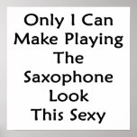 Only I Can Make Playing The Saxophone Look This Se Print