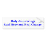 Only Jesus brings Real Hope and Real Change! bumper stickers