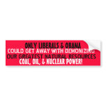 ONLY LIBERALS & OBAMA COULD DEMONIZE OUR bumper stickers