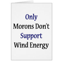 Only Morons Don't Support Wind Energy Cards