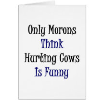 Only Morons Think Hurting Cows Is Funny Card