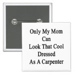 Only My Mum Can Look That Cool Dressed As A Carpen Pinback Buttons