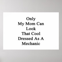 Only My Mum Can Look That Cool Dressed As A Mechan Poster