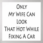 Only My Wife Can Look That Hot While Fixing A Car Poster