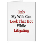 Only My Wife Can Look That Hot While Litigating Card