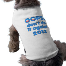 Oops! Don't Do It Again Anti-Obama 2012 Dog Clothes