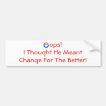 Oops!I Thought He Meant Change For The Better Bumper Sticker