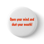 Open your mind and shut your mouth! buttons