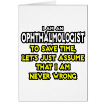 Ophthalmologist...Assume I Am Never Wrong
