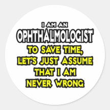 Ophthalmologist...Assume I Am Never Wrong Sticker