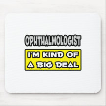 Ophthalmologist .. I'm Kind of a Big Deal Mouse Mats