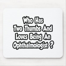 Ophthalmologist Joke...Two Thumbs Mousemats