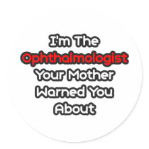 Ophthalmologist...Mother Warned You About