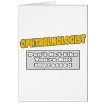 Ophthalmologist .. You're Impressed