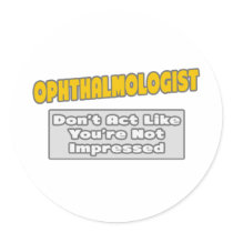 Ophthalmologist .. You're Impressed
