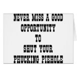 Opportunity To Shut Your Phucking PieHole Cards
