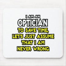 Optician .. Assume I Am Never Wrong Mousepad