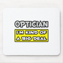 Optician .. I'm Kind of a Big Deal Mouse Pads