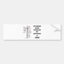 Optimism Runs Through My Arteries & Veins Bumper Stickers