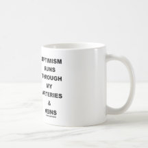 Optimism Runs Through My Arteries & Veins Mugs