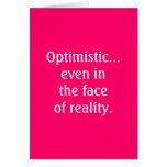 Optimistic...even in the faceof reality Card