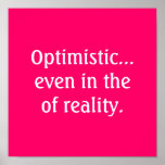 Optimistic...even in the of reality Poster