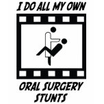 Oral Surgery Stunts t-shirts