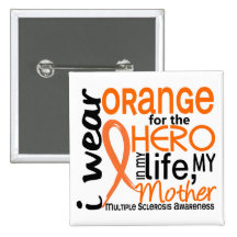 Orange For Hero 2 Mother MS Multiple Sclerosis Button
