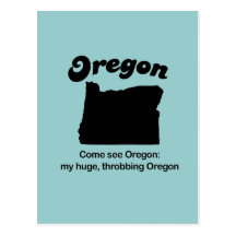 Oregon Motto - My huge throbbing Oregon Post Cards