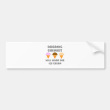 Organic Chemist ... Will Work For Ice Cream Bumper Sticker