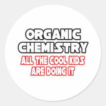 Organic Chemistry...Cool Kids Round Sticker
