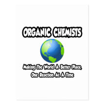 Organic Chemists...Making the World a Better Place Post Card