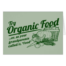 Organic Food - your grandparents called it "food" Greeting Card