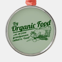 Organic Food - your grandparents called it "food" Christmas Ornament