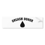 Orgasm Donor bumper stickers