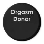 ORGASM DONOR T-shirt magnets