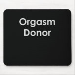 ORGASM DONOR T-shirt mousepads