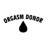 Orgasm Donor t-shirts