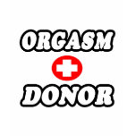 Orgasm Donor t-shirts
