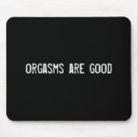 orgasms are good mousepads