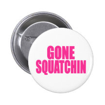 Original & Best-Selling Bobo's GONE SQUATCHIN Pinback Button