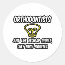 Orthodontists...Regular People, Only Smarter Round Stickers