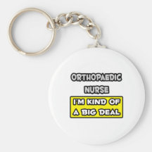 Orthopaedic Nurse .. I'm Kind of a Big Deal Keychains