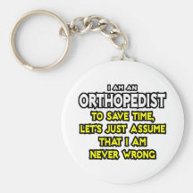 Orthopaedist...Assume I Am Never Wrong Key Chains