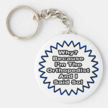 Orthopaedist...Because I Said So Key Chain