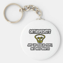 Orthopedists...Regular People, Only Smarter Key Chains