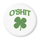 O'Shit Irish Shamrock magnets