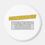 Otolaryngologist .. You're Impressed Fridge Magnet